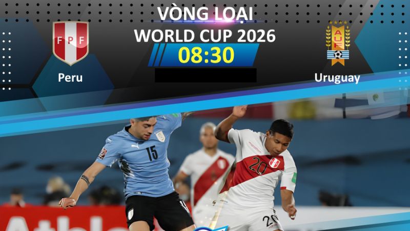 Nhận định trận đấu Peru vs Uruguay trước giờ phát sóng trực tiếp